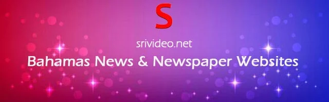 Bahamas Popular Digital Newspapers, Bahamas English News sites, Bahamas latest News, Bahamas Top News websites Online.