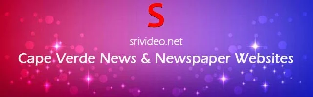 Cape Verde Digital Newspapers, Popular Cape Verde English News sites, Cape Verde latest Breaking News, Cape Verde Top News websites Online.
